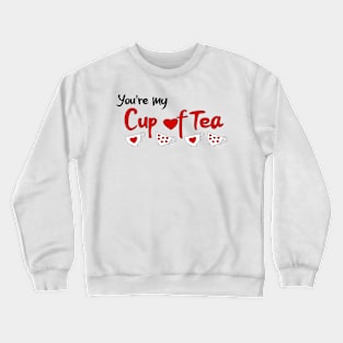 Valentines you're my cup of tea hearts and teacups Crewneck Sweatshirt